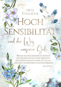 Buch: Hochsensibilit&auml;t und der Weg unserer Seele - Iris Fischer