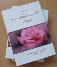 Buch: Das Aufbl&uuml;hen sensibler Herzen - wie Seelenpartner und Dualseelen zueinander finden - Iris Fischer